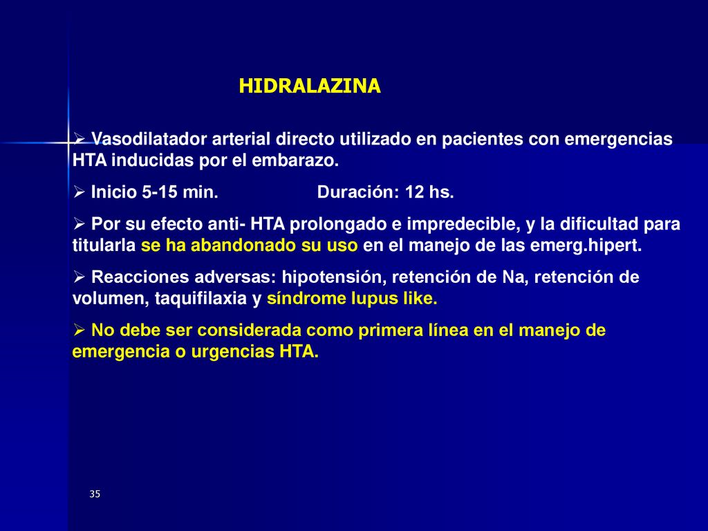 HIDRALAZINA Vasodilatador arterial directo utilizado en pacientes con emergencias HTA inducidas por el embarazo.