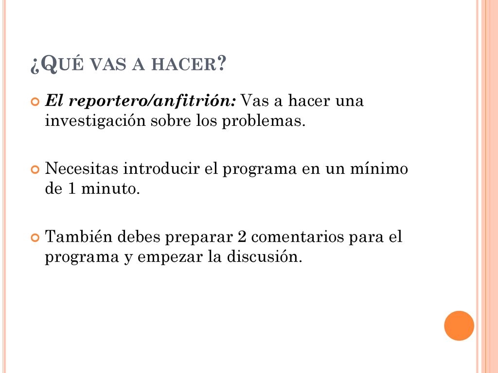 ¿Qué vas a hacer El reportero/anfitrión: Vas a hacer una investigación sobre los problemas.