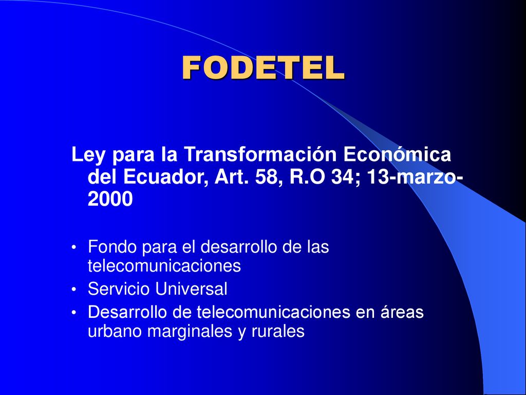 FODETEL Ley para la Transformación Económica del Ecuador, Art. 58, R.O 34; 13-marzo Fondo para el desarrollo de las telecomunicaciones.