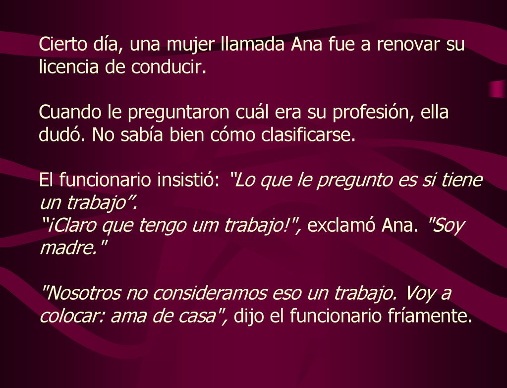 Cierto día, una mujer llamada Ana fue a renovar su licencia de conducir.
