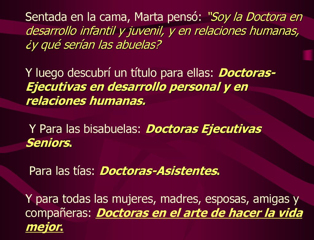 Sentada en la cama, Marta pensó: Soy la Doctora en desarrollo infantil y juvenil, y en relaciones humanas, ¿y qué serían las abuelas.