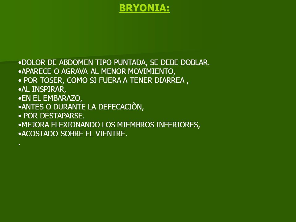 BRYONIA: DOLOR DE ABDOMEN TIPO PUNTADA, SE DEBE DOBLAR.