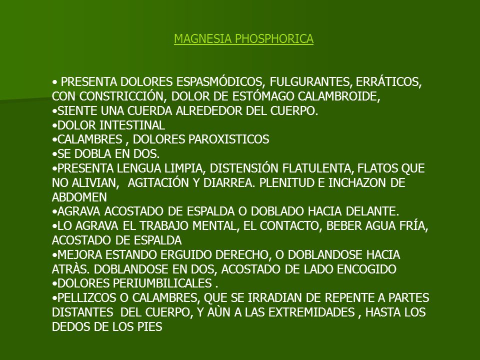 MAGNESIA PHOSPHORICA PRESENTA DOLORES ESPASMÓDICOS, FULGURANTES, ERRÁTICOS, CON CONSTRICCIÓN, DOLOR DE ESTÓMAGO CALAMBROIDE,