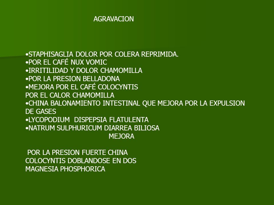 AGRAVACION STAPHISAGLIA DOLOR POR COLERA REPRIMIDA. POR EL CAFÉ NUX VOMIC. IRRITILIDAD Y DOLOR CHAMOMILLA.