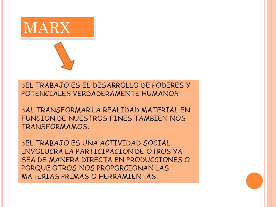 MARX EL TRABAJO ES EL DESARROLLO DE PODERES Y POTENCIALES VERDADERAMENTE HUMANOS.