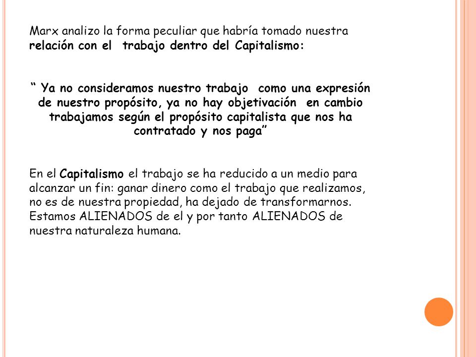 Marx analizo la forma peculiar que habría tomado nuestra relación con el trabajo dentro del Capitalismo: