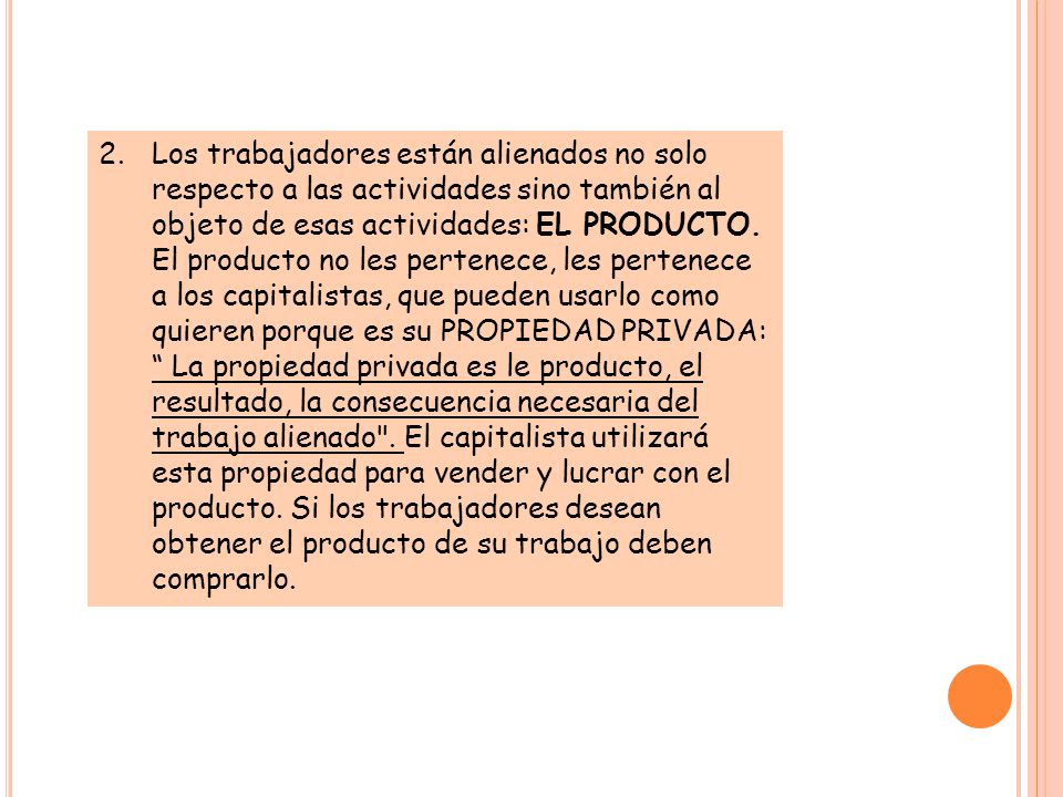 Los trabajadores están alienados no solo respecto a las actividades sino también al objeto de esas actividades: EL PRODUCTO.