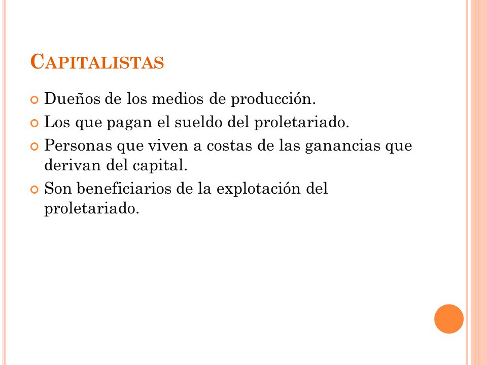 Capitalistas Dueños de los medios de producción.