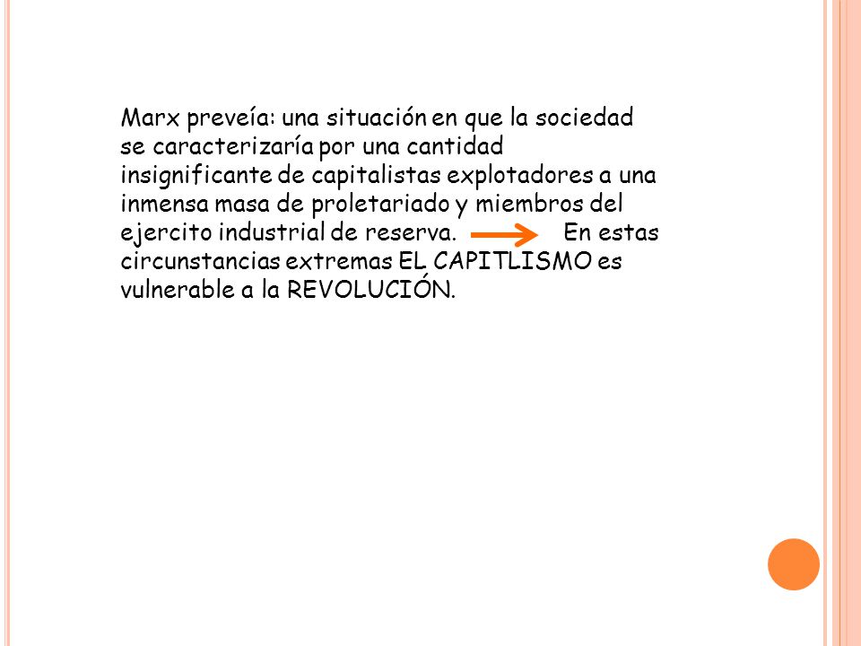 Marx preveía: una situación en que la sociedad se caracterizaría por una cantidad insignificante de capitalistas explotadores a una inmensa masa de proletariado y miembros del ejercito industrial de reserva.