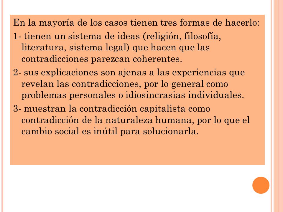En la mayoría de los casos tienen tres formas de hacerlo: 1- tienen un sistema de ideas (religión, filosofía, literatura, sistema legal) que hacen que las contradicciones parezcan coherentes.