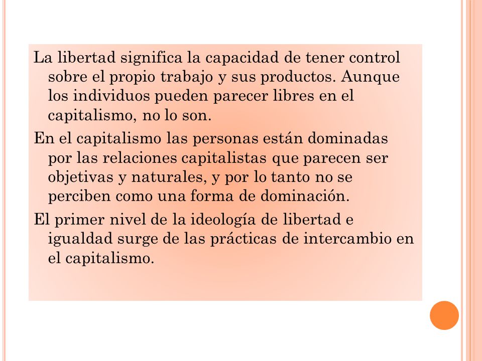 La libertad significa la capacidad de tener control sobre el propio trabajo y sus productos.