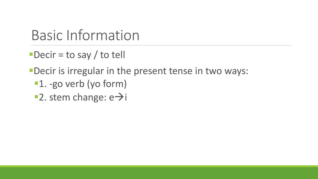 Basic Information Decir = to say / to tell