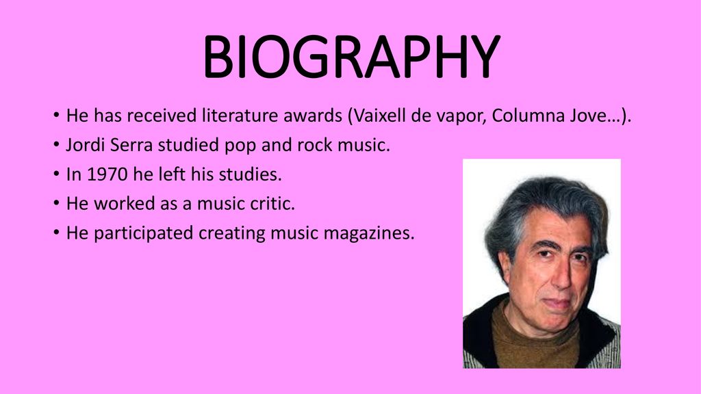 BIOGRAPHY He has received literature awards (Vaixell de vapor, Columna Jove…). Jordi Serra studied pop and rock music.