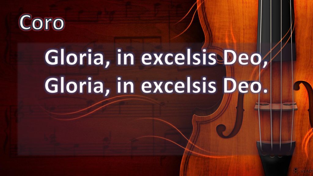 Gloria, in excelsis Deo, Gloria, in excelsis Deo.