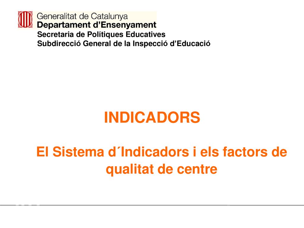 INDICADORS El Sistema d´Indicadors i els factors de qualitat de centre
