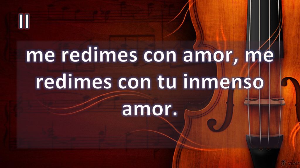 me redimes con amor, me redimes con tu inmenso amor.