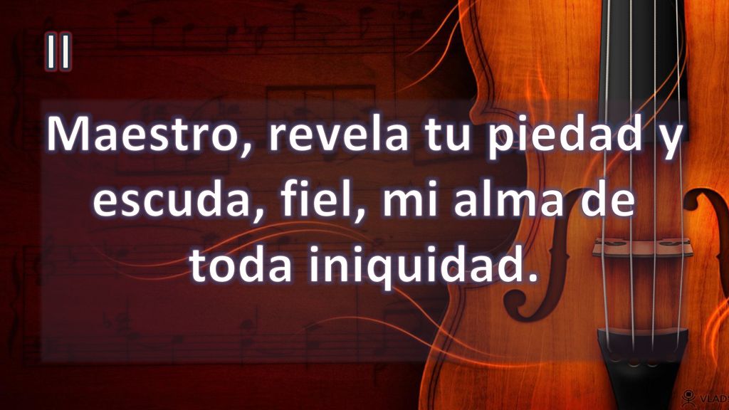 Maestro, revela tu piedad y escuda, fiel, mi alma de toda iniquidad.