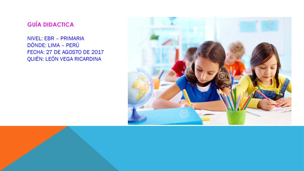 GUÍA DIDACTICA NIVEL: EBR – PRIMARIA. DÓNDE: LIMA – PERÚ.