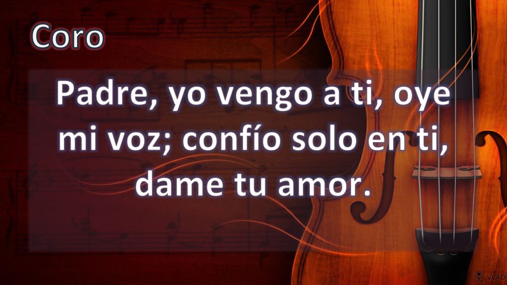 Padre, yo vengo a ti, oye mi voz; confío solo en ti, dame tu amor.