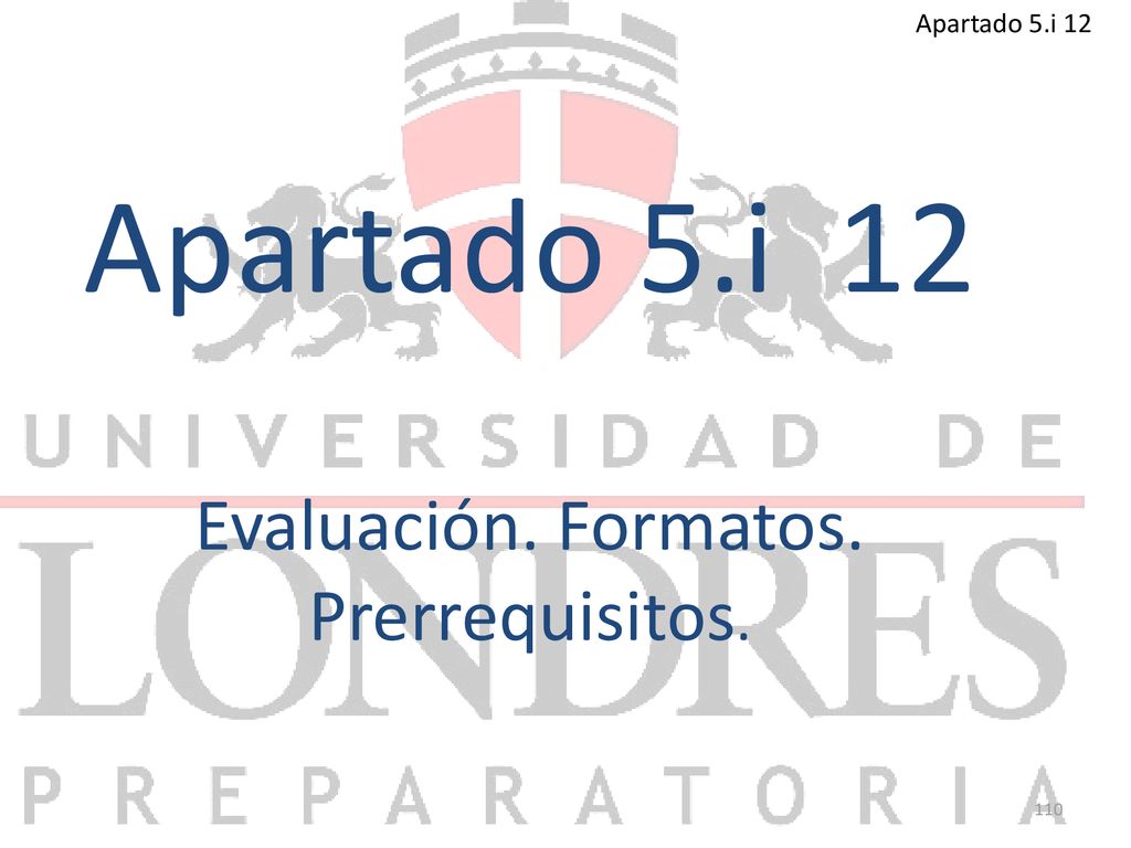 Apartado 5.i 12 Apartado 5.i 12 Evaluación. Formatos. Prerrequisitos.