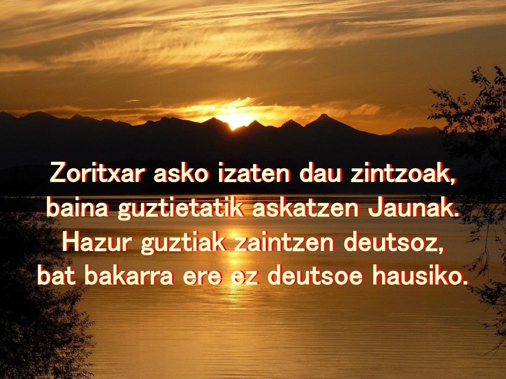Zoritxar asko izaten dau zintzoak, baina guztietatik askatzen Jaunak.