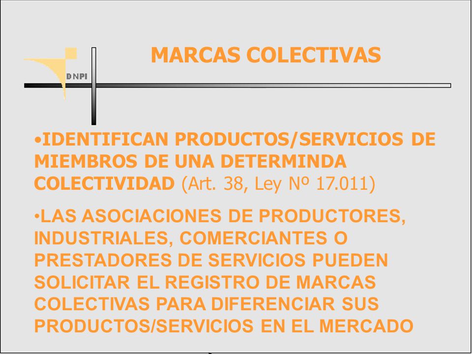 MARCAS COLECTIVAS IDENTIFICAN PRODUCTOS/SERVICIOS DE MIEMBROS DE UNA DETERMINDA COLECTIVIDAD (Art. 38, Ley Nº )