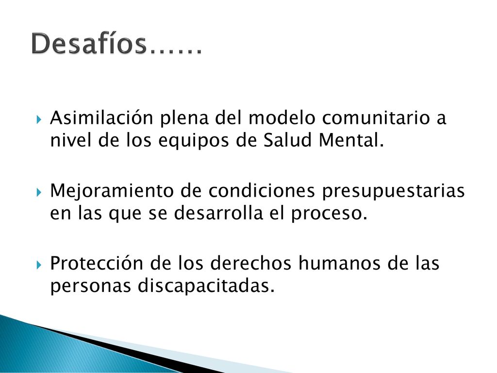 Desafíos…… Asimilación plena del modelo comunitario a nivel de los equipos de Salud Mental.