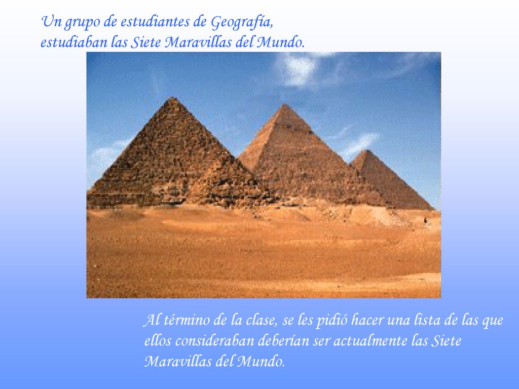 Un grupo de estudiantes de Geografía, estudiaban las Siete Maravillas del Mundo.