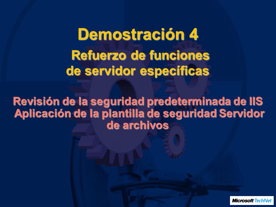 Demostración 4 Refuerzo de funciones de servidor específicas Revisión de la seguridad predeterminada de IIS Aplicación de la plantilla de seguridad Servidor de archivos