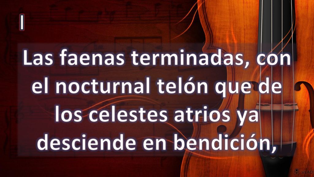 I Las faenas terminadas, con el nocturnal telón que de los celestes atrios ya desciende en bendición,