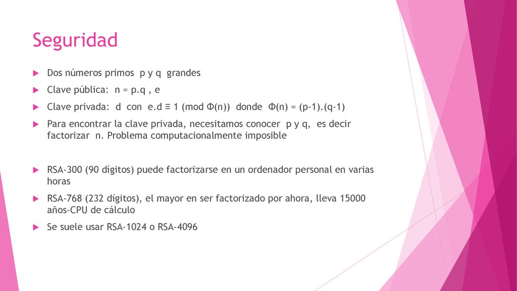 Seguridad Dos números primos p y q grandes Clave pública: n = p.q , e