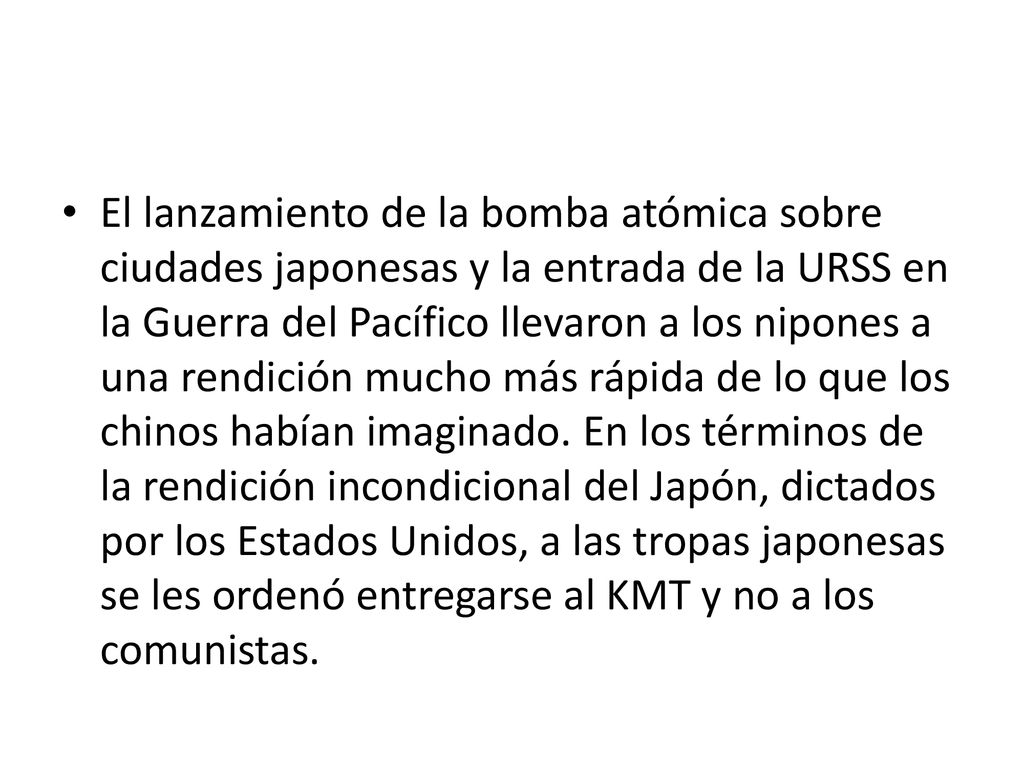 El lanzamiento de la bomba atómica sobre ciudades japonesas y la entrada de la URSS en la Guerra del Pacífico llevaron a los nipones a una rendición mucho más rápida de lo que los chinos habían imaginado.