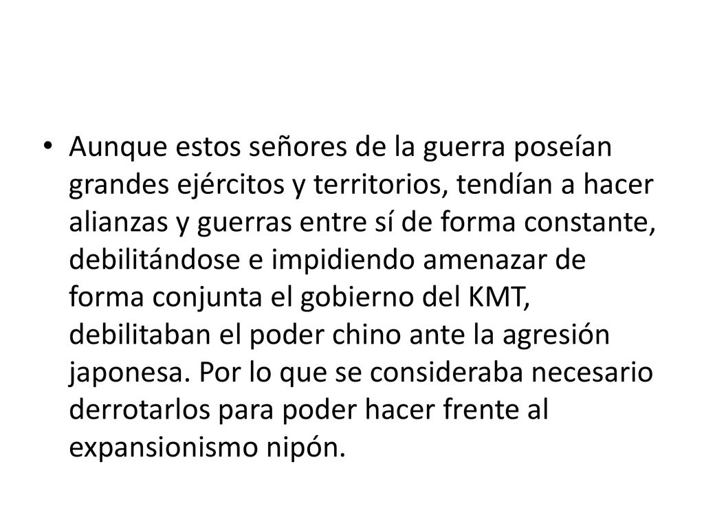 Aunque estos señores de la guerra poseían grandes ejércitos y territorios, tendían a hacer alianzas y guerras entre sí de forma constante, debilitándose e impidiendo amenazar de forma conjunta el gobierno del KMT, debilitaban el poder chino ante la agresión japonesa.