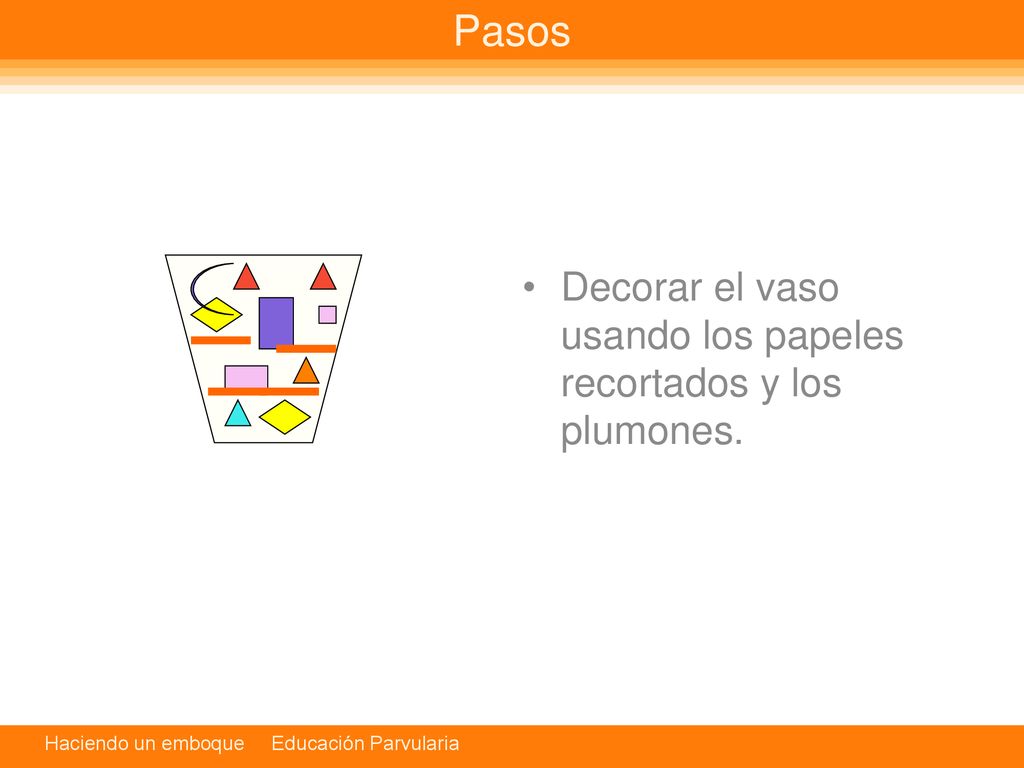 Pasos Decorar el vaso usando los papeles recortados y los plumones.