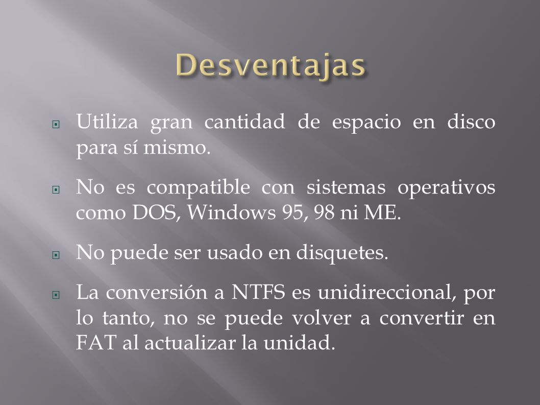 Desventajas Utiliza gran cantidad de espacio en disco para sí mismo.