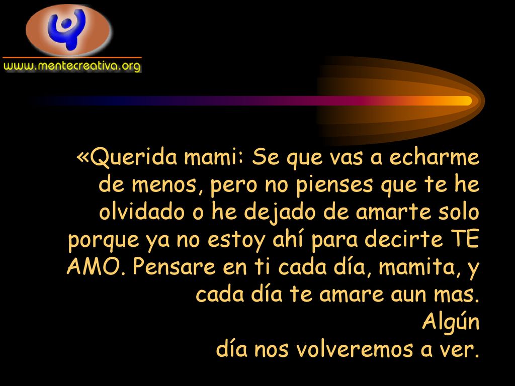 «Querida mami: Se que vas a echarme de menos, pero no pienses que te he olvidado o he dejado de amarte solo porque ya no estoy ahí para decirte TE AMO.