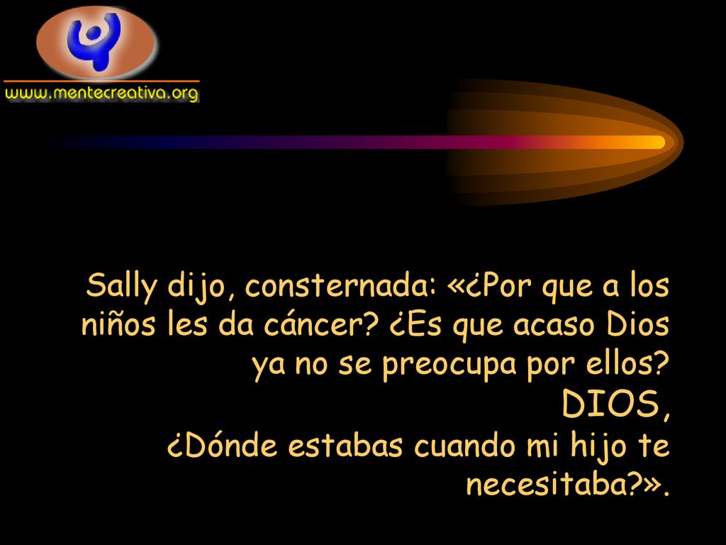 Sally dijo, consternada: «¿Por que a los niños les da cáncer