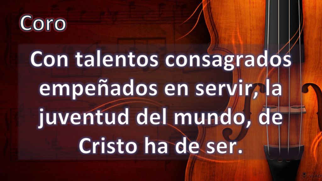 Coro Con talentos consagrados empeñados en servir, la juventud del mundo, de Cristo ha de ser.
