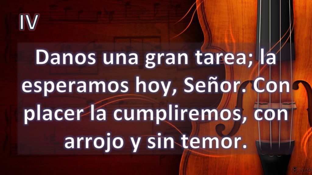 IV Danos una gran tarea; la esperamos hoy, Señor.