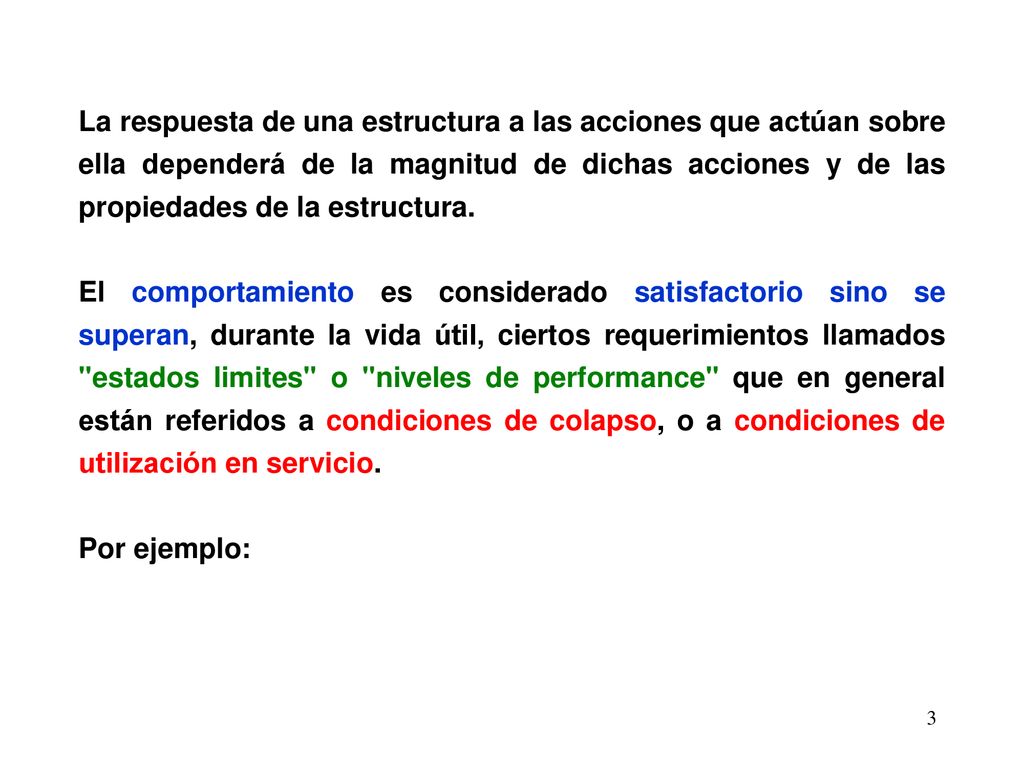La respuesta de una estructura a las acciones que actúan sobre ella dependerá de la magnitud de dichas acciones y de las propiedades de la estructura.