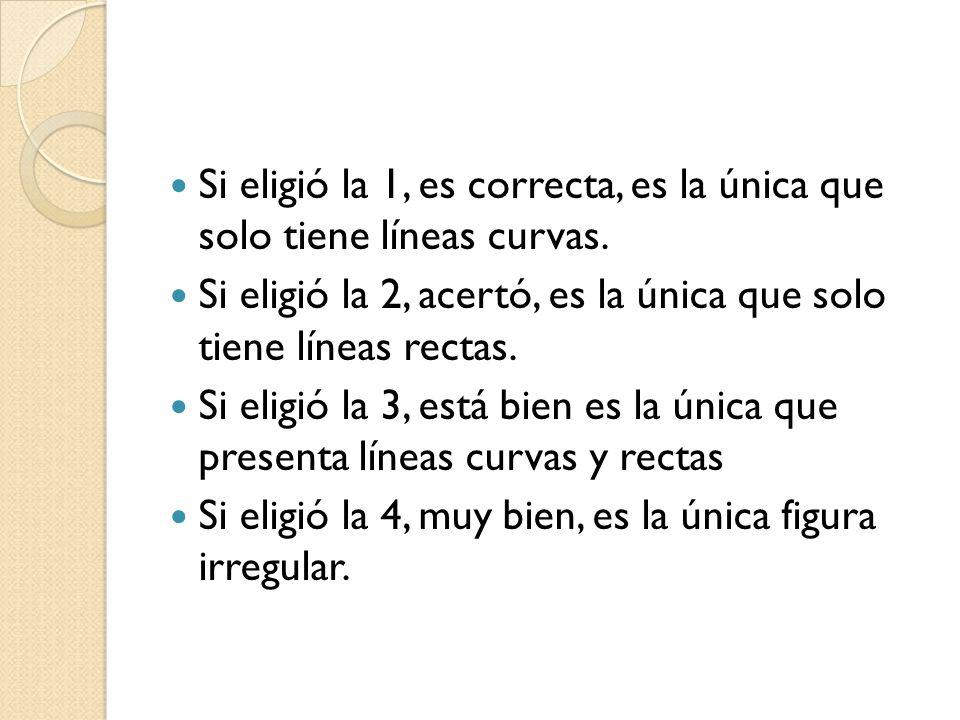 Si eligió la 1, es correcta, es la única que solo tiene líneas curvas.