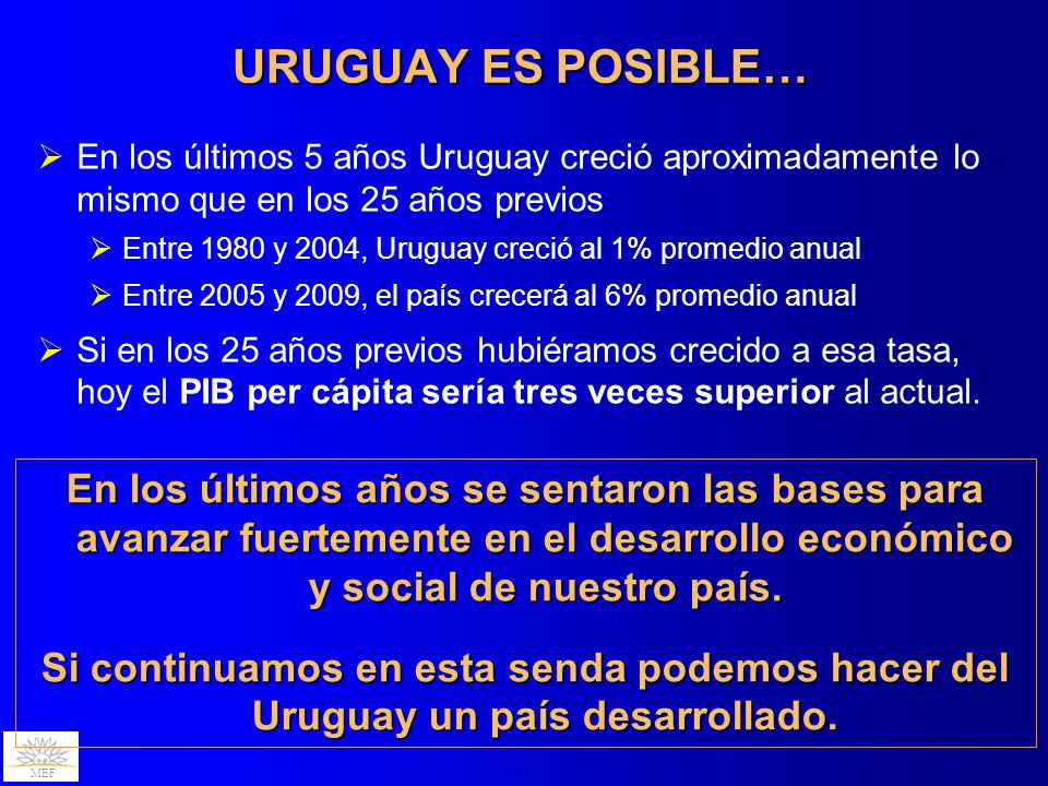 URUGUAY ES POSIBLE… En los últimos 5 años Uruguay creció aproximadamente lo mismo que en los 25 años previos.