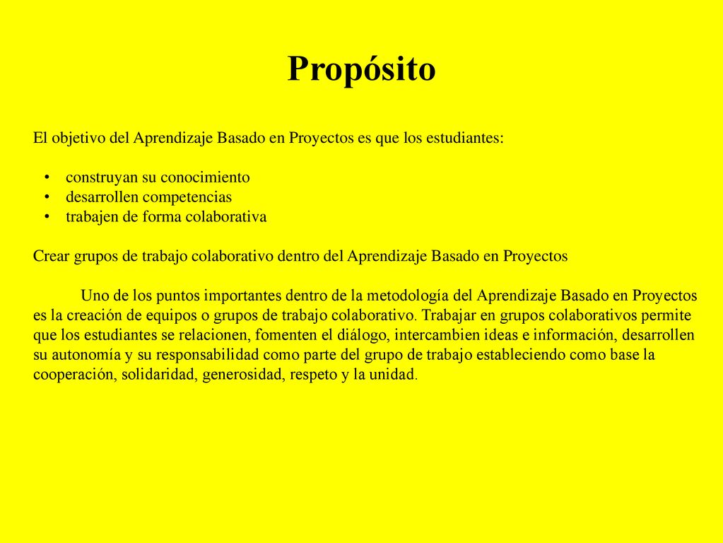 Propósito El objetivo del Aprendizaje Basado en Proyectos es que los estudiantes: construyan su conocimiento.