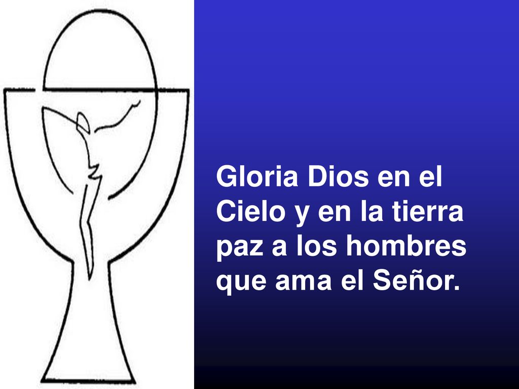 Gloria Dios en el Cielo y en la tierra paz a los hombres que ama el Señor.