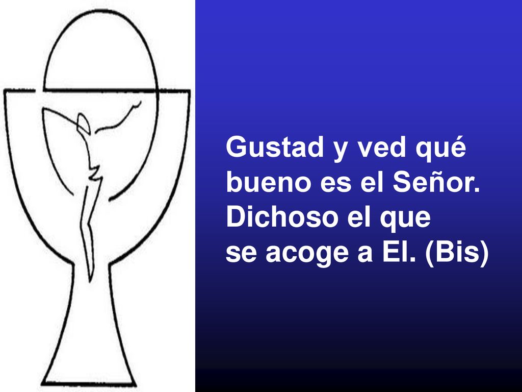 Gustad y ved qué bueno es el Señor. Dichoso el que