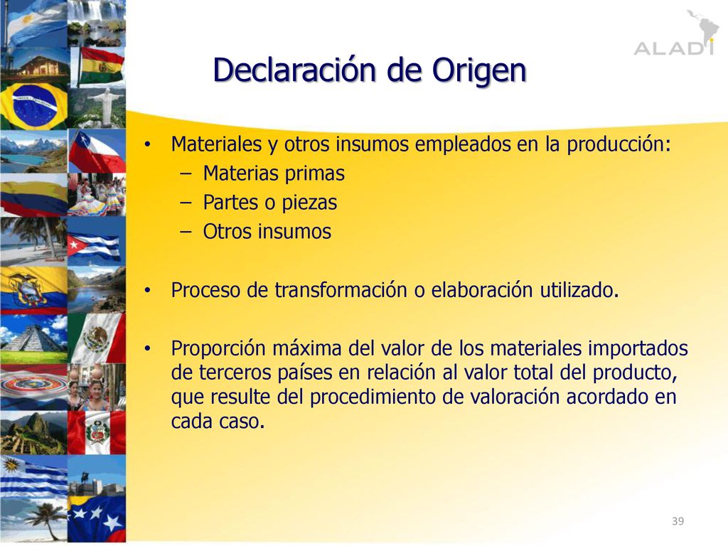 Declaración de Origen Materiales y otros insumos empleados en la producción: Materias primas. Partes o piezas