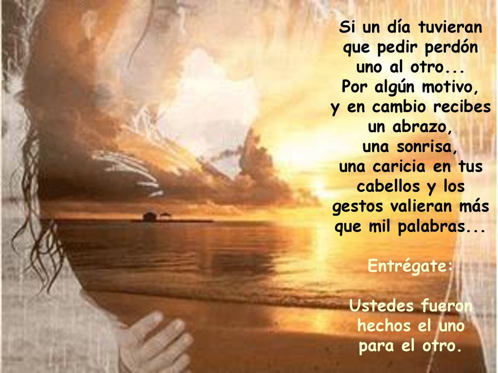Si un día tuvieran que pedir perdón uno al otro... Por algún motivo,