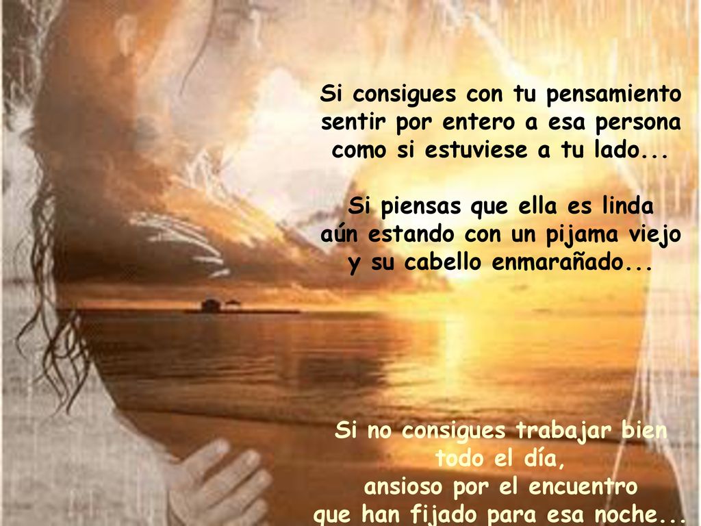 Si consigues con tu pensamiento sentir por entero a esa persona