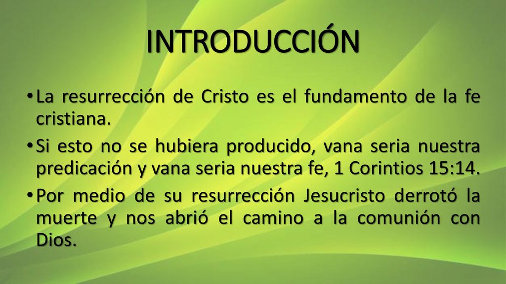 INTRODUCCIÓN La resurrección de Cristo es el fundamento de la fe cristiana.