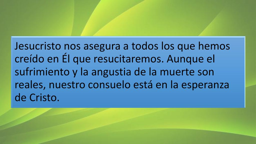 Jesucristo nos asegura a todos los que hemos creído en Él que resucitaremos.